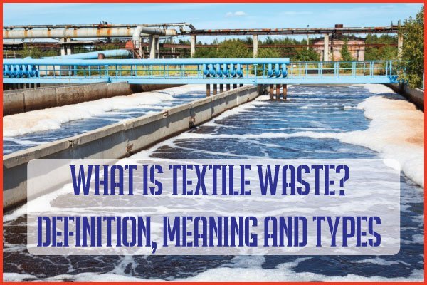 What is Textile Waste? Definition, Meaning and Types