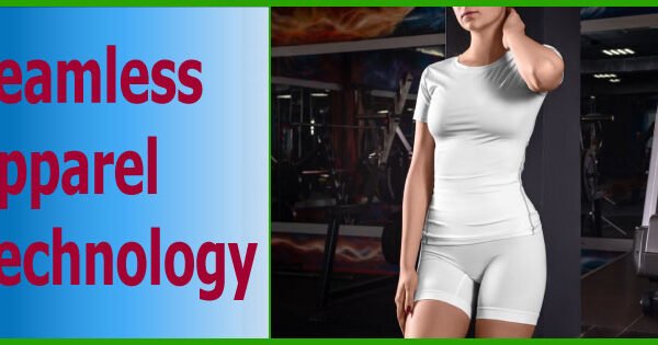 Seamless Apparel Technology: One Step Ahead to Minimize Clothing Wastage